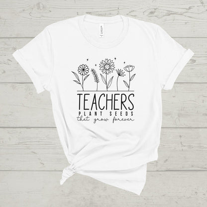 'TEACHERS PLANT SEEDS THAT GROW FOREVER' TEE