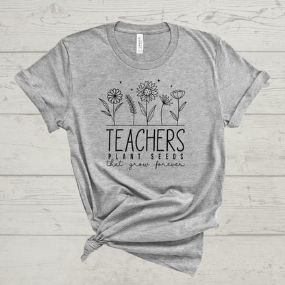 'TEACHERS PLANT SEEDS THAT GROW FOREVER' TEE