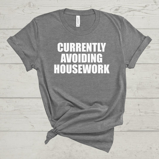 CURRENTLY AVOIDING HOUSEWORK TEE