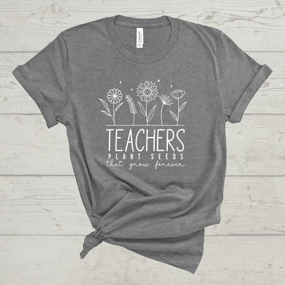 'TEACHERS PLANT SEEDS THAT GROW FOREVER' TEE