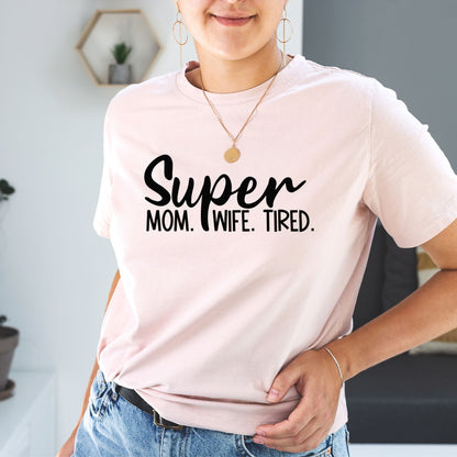 Super Mom. Wife. Tired Tee