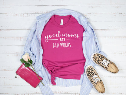 Good Moms Say Bad Words Shirt, Mom Shirt, Funny Shirt, Mom Life T-Shirt, Mother's Day Shirt, Birthday Mom Shirt, Real Life Mom Shirt