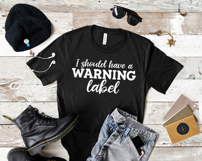 I Should Have a Warning Label Shirt, Funny Shirt, Dad Gift, Mom Gift, Friend Gift, Funny Gift, Extrovert Shirt, Sarcastic Shirt