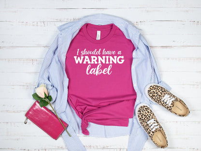 I Should Have a Warning Label Shirt, Funny Shirt, Dad Gift, Mom Gift, Friend Gift, Funny Gift, Extrovert Shirt, Sarcastic Shirt