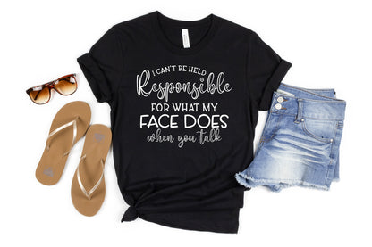 I Can't Be Held Responsible For What My Face Does When You Talk Shirt, Funny Shirt, Funny Gift, Crazy Shirt, Sarcastic Shirt, RBF Shirt