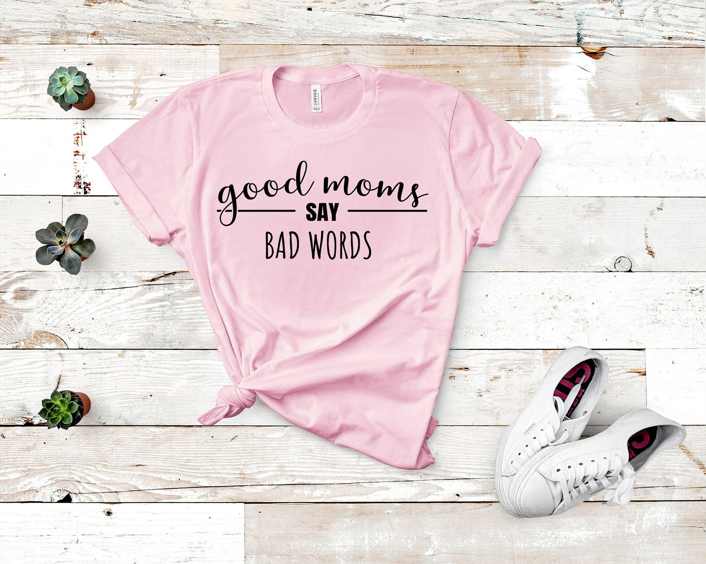 Good Moms Say Bad Words Shirt, Mom Shirt, Funny Shirt, Mom Life T-Shirt, Mother's Day Shirt, Birthday Mom Shirt, Real Life Mom Shirt