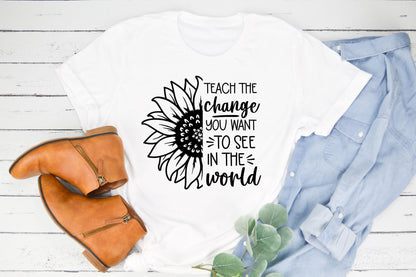 Teach the Change You Want to See in the World Shirt, Teacher Shirt, School Shirt, Teacher Appreciation Gift, Teacher Present, Inspirational